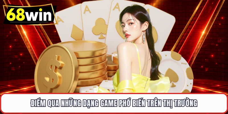 Điểm qua những dạng game phổ biến trên thị trường 
