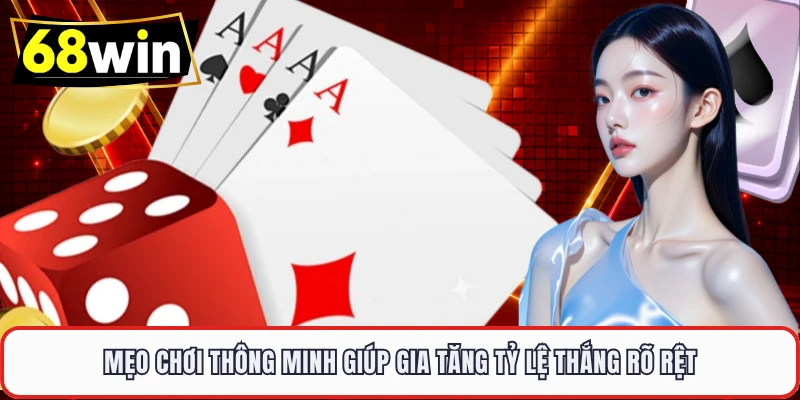 Mẹo chơi thông minh giúp gia tăng tỷ lệ thắng rõ rệt 