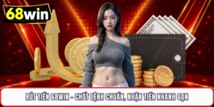 Rút Tiền 68WIN – Chốt Lệnh Chuẩn, Nhận Tiền Nhanh Gọn