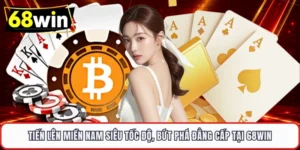 Tiến Lên Miền Nam Siêu Tốc Độ, Bứt Phá Đẳng Cấp Tại 68WIN