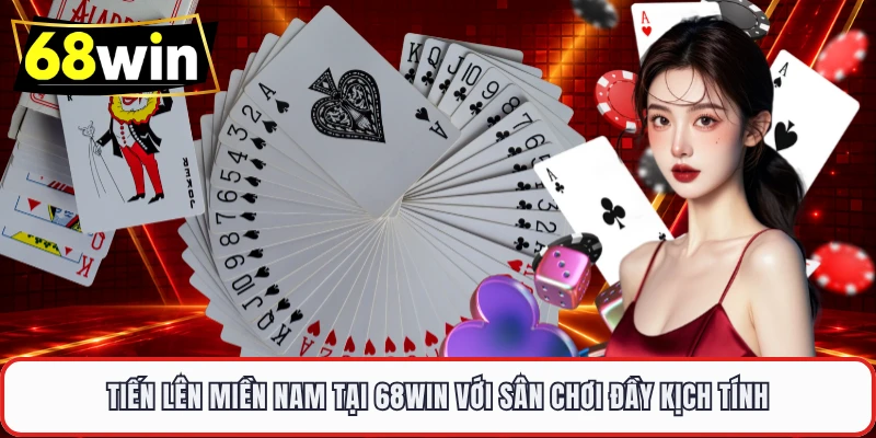 Tiến Lên Miền Nam tại 68WIN với sân chơi đầy kịch tính 